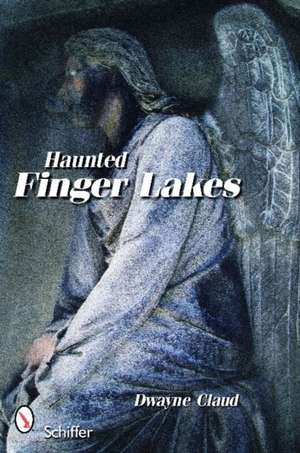 Haunted Finger Lakes de Dwayne Claud