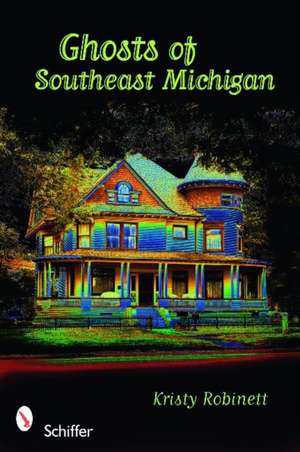 Ghosts of Southeast Michigan de Kristy Robinett