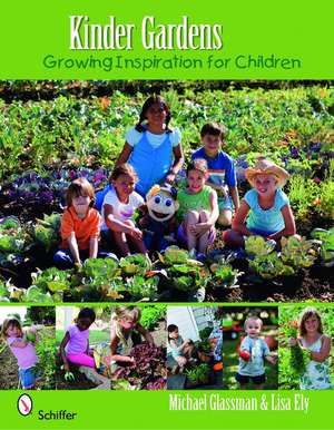 Kinder Gardens: Growing Inspiration for Children de Michael Glassman