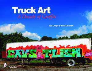 Truck Art: A Decade of Graffiti de Tod Lange &