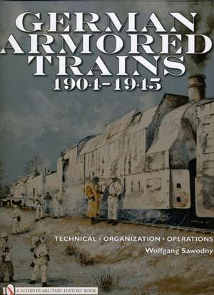 German Armored Trains 1904-1945 de Wolfgang Sawodny