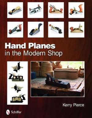 Hand Planes in the Modern Shop de Kerry Pierce