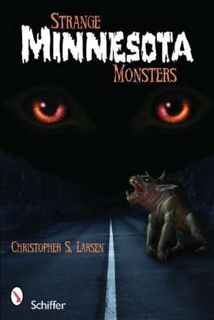 Strange Minnesota Monsters de Christopher S. Larsen