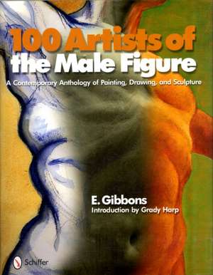 100 Artists of the Male Figure: A Contemporary Anthology of Painting, Drawing, and Sculpture de Eric J. Gibbons