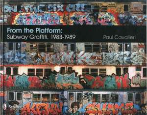 From the Platform: Subway Graffiti, 1983-1989: Subway Graffiti, 1983-1989 de Paul Cavalieri