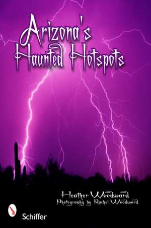 Arizona's Haunted Hotspots de Heather Woodward