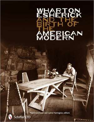 Wharton Esherick and the Birth of the American Modern de Paul D. Eisenhauer