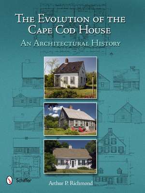 The Evolution of the Cape Cod House: An Architectural History de Arthur P. Richmond