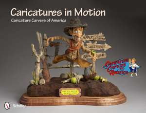 Caricatures in Motion: Caricature Carvers of America de Caricature Carvers of America