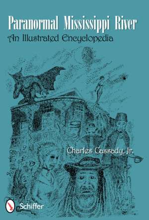 Paranormal Mississippi River: An Illustrated Encyclopedia de Charles Cassady Jr.