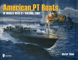 American PT Boats in World War II Volume Two de Victor Chun