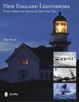 New England Lighthouses: Famous Shipwrecks, Rescues, & Other Tales de Allan Wood