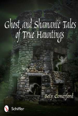 Ghost and Shamanic Tales of True Hauntings de Bety Comerford