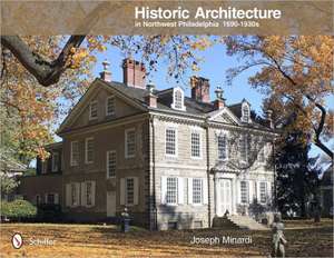 Historic Architecture in Northwest Philadelphia 1690 to 1930s: The Photography of Steve Fitzpatrick de Joseph Minardi