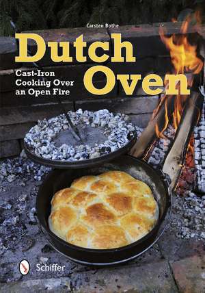 Dutch Oven: Cast-Iron Cooking Over an Open Fire de Carsten Bothe