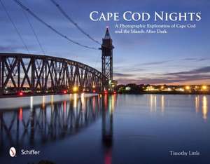 Cape Cod Nights: A Photographic Exploration of Cape Cod & the Islands After Dark de Timothy Little