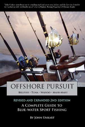 Offshore Pursuit: A Complete Guide to Blue-water Sport Fishing de John Unkart