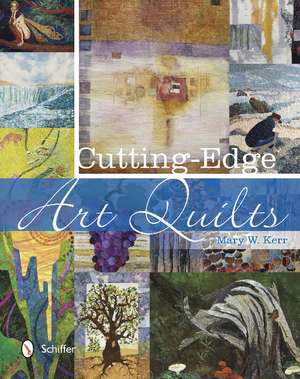 Cutting-Edge Art Quilts de Mary W. Kerr