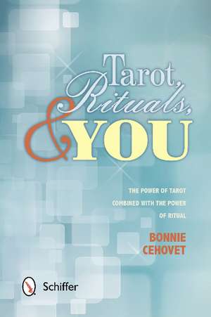 Tarot, Rituals & You: The Power of Tarot Combined with the Power of Ritual de Bonnie Cehovet