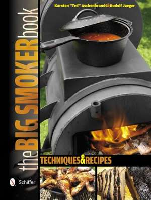 The Big Smoker Book: Techniques & Recipes de Karsten Ted Aschenbrandt