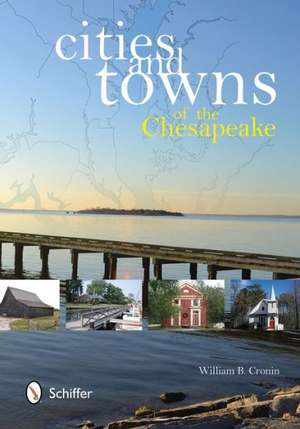 Cities and Towns of the Chesapeake de William B Cronin