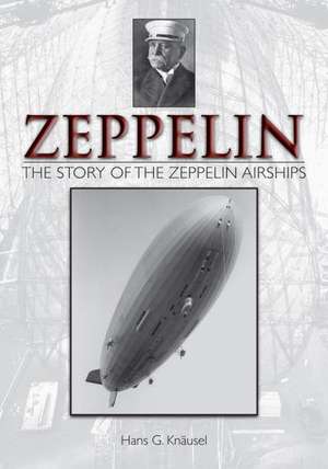 Zeppelin: The Story of the Zeppelin Airships de Hans G. Knausel