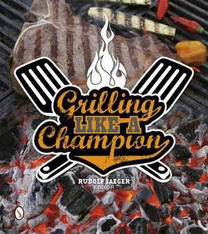 Grilling Like a Champion de Rudolf Jaeger