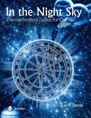 In the Night Sky: The Astrological Zodiac for Children de Rayne Storm