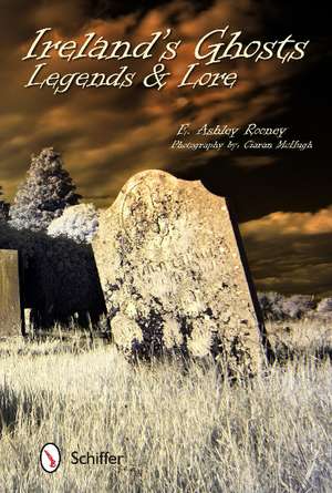 Ireland's Ghosts, Legends, and Lore de E. Ashley Rooney