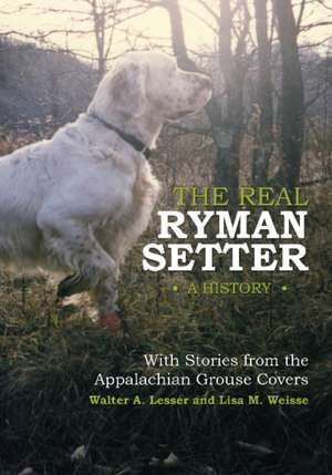 The Real Ryman Setter: A History with Stories from the Appalachian Grouse Covers de Walter A. Lesser