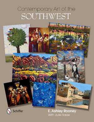 Contemporary Art of the Southwest de E. Ashley Rooney