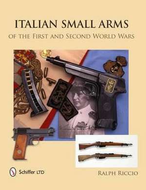 Italian Small Arms of the First & Second World Wars de Ralph Riccio