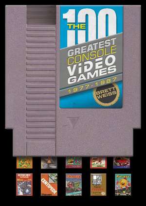 The 100 Greatest Console Video Games: 1977-1987 de Brett Weiss