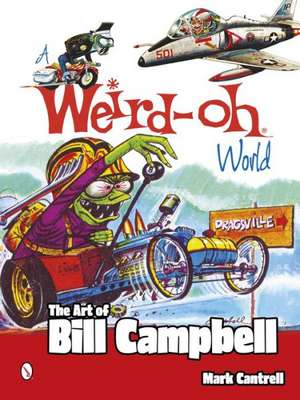 Weird-Oh World: The Art of Bill Campbell de Mark Cantrell