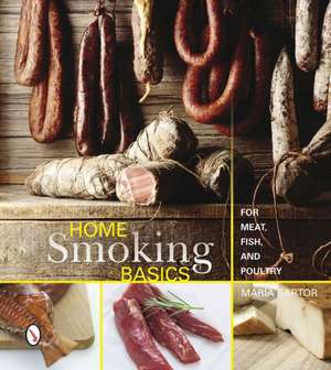 Home Smoking Basics: For Meat, Fish, and Poultry de Maria Sartor