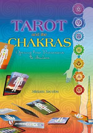 Tarot and the Chakras: Opening New Dimensions to Healers de Miriam Jacobs