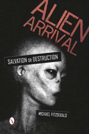 Alien Arrival: Salvation or Destruction de Michael J FitzGerald