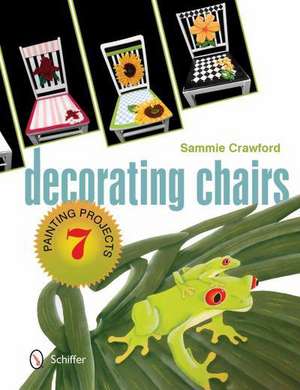 Decorating Chairs: 7 Painting Projects de Sammie Crawford