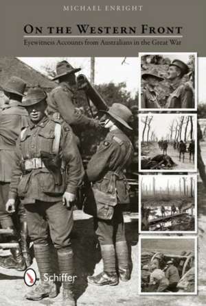 On the Western Front: Eyewitness Accounts from Australians in the Great War de Michael Enright