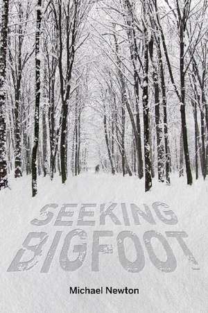 Seeking Bigfoot de Michael Newton