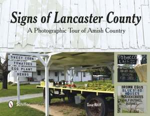 Signs of Lancaster County: A Photographic Tour of Amish Country de Tana Reiff