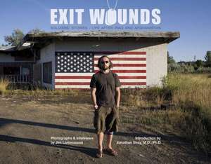 Exit Wounds: Soldiers' StoriesLife after Iraq and Afghanistan de Jim Lommasson