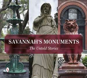 Savannah's Monuments: The Untold Stories de Michael Freeman