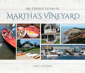 101 Things to do In Martha's Vineyard de Gary J Sikorski