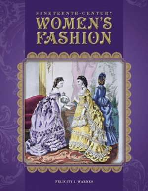 Nineteenth-Century Women's Fashion de Felicity Warnes