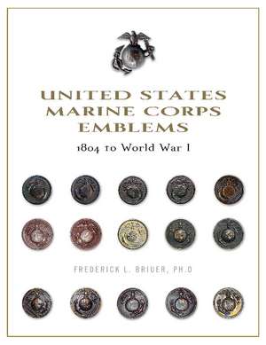 United States Marine Corps Emblems: 1804 to World War I de Frederick L. Briuer