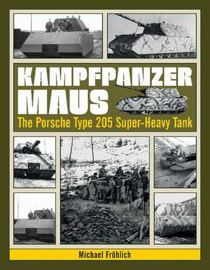 Kampfpanzer Maus: The Porsche Type 205 Super-Heavy Tank de Michael Frhlich