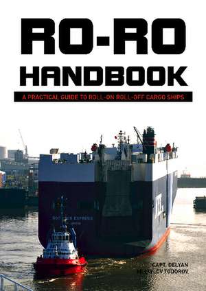 Ro-Ro Handbook: A Practical Guide to Roll-On Roll-Off Cargo Ships de Capt. Delyan Mihaylov Todorov