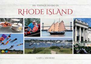 101 Things to Do in Rhode Island de Gary J. Sikorski