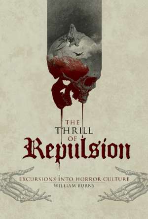 Thrill of Repulsion: Excursions into Horror Culture de William Burns